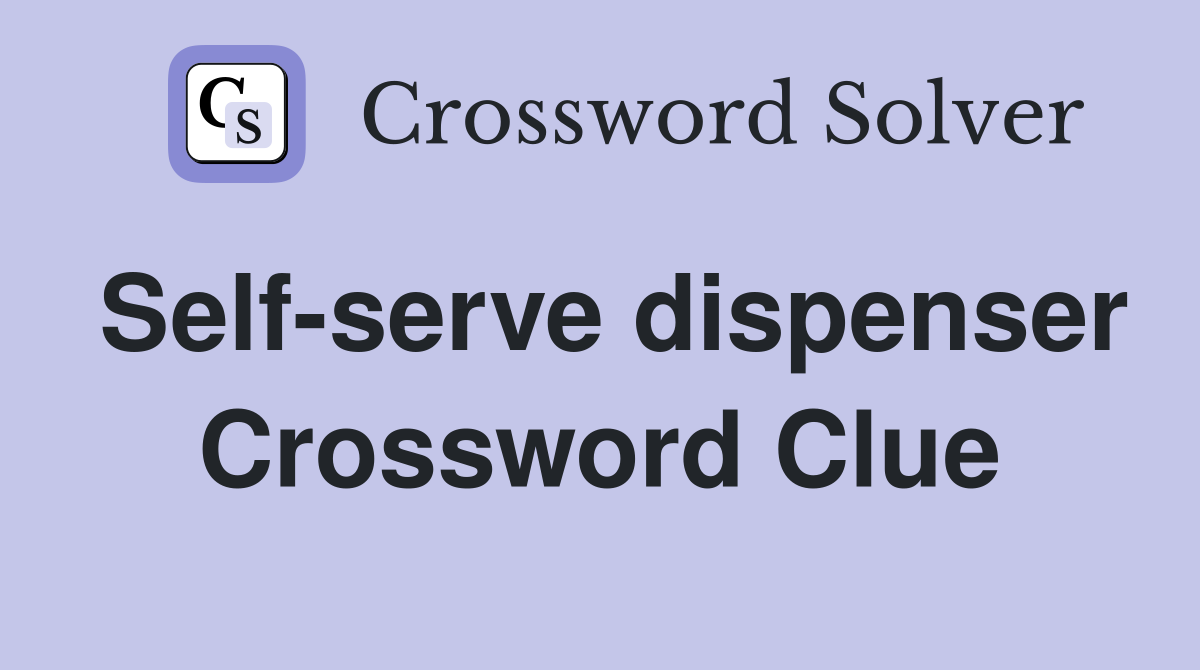 Self serve dispenser Crossword Clue Answers Crossword Solver
